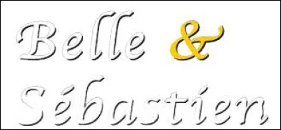 Que désigne "Belle" dans le feuilleton télévisé "Belle et Sébastien" sorti en 1965 ?