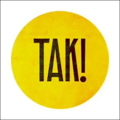 Le mot "tak" veut dire :