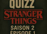 Quiz Stranger Things : Saison 2 - pisode 1
