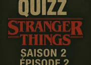 Quiz Stranger Things : Saison 2 - pisode 2