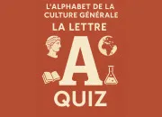 Quiz L'Alphabet de la Culture Gnrale : A