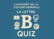 Quiz LAlphabet de la Culture Gnrale : B