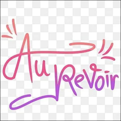 Une facile pour terminer : Comment dit-on "au revoir" en espagnol ?