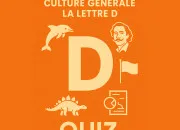 Quiz L'alphabet de la culture gnrale : D