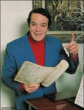 Chanteur d'oprette et comdien, c'est Georges ...