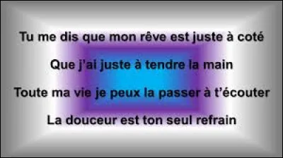 Musique : Qui a chanté : "On dirait qu'on a tous un ange. On dirait, on dirait bien que c'est toi. On dirait que dans ce monde étrange, on dirait, que t'as toujours été là" ?