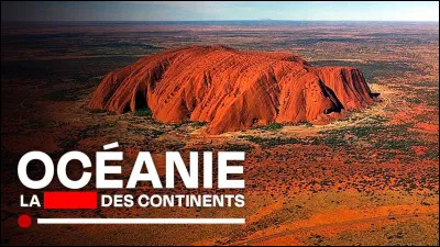 Complétez le nom de cette série télé documentaire : "La ... des continents : LOcéanie, terre du Pacifique".