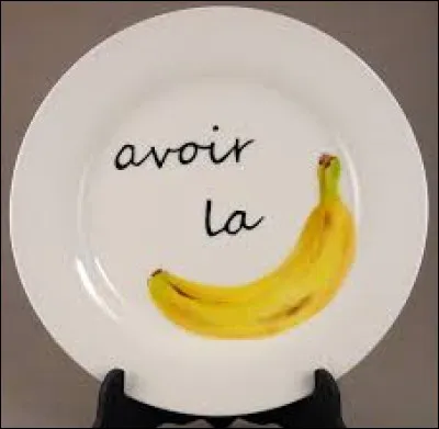 Que signifie l'expression "avoir la banane" ?