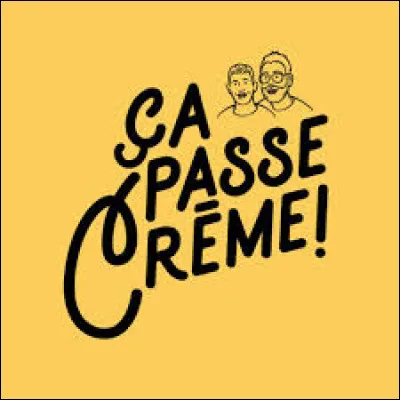 Que signifie l'expression "ça passe crème" ?