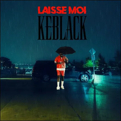 Dans Laisse-moi, que demande KeBlack à son ex ?