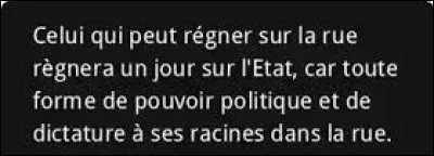 Et on clôt ce quiz par une petite citation. Quel ministre d'Hitler a dit : ''Celui qui peut régner sur la rue régnera un jour sur l'État, car toute forme de pouvoir politique et de dictature à ses racines dans la rue.'' ?