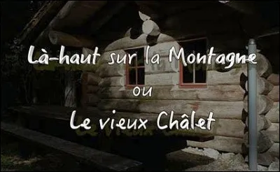 Qui a écrit en 1911 la chanson ''Le Vieux Chalet'' ?