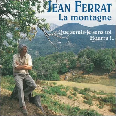 On commence avec ce standard chanté par Jean Ferrat. Quelle région lui inspire cette chanson composée en 1964 ?