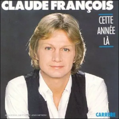 Dans la chanson "Cette année-là" de Claude François, de quelle année parle-t-il ?