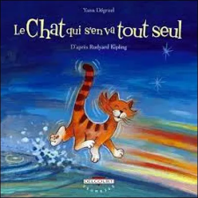 Qui a écrit ''Le Chat qui s'en va tout seul'' ?