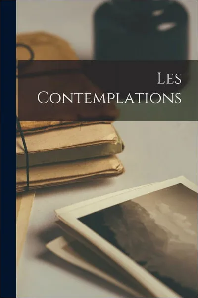 CHAteaubriand a écrit "Les Contemplations".