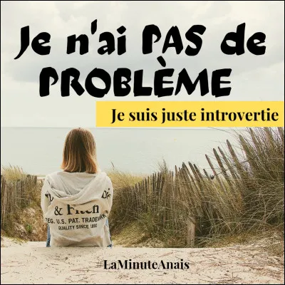 Es-tu une personne introvertie, timide ou même les deux ?