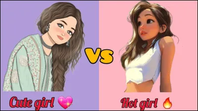 Es-tu plutôt une hot girl ou une cute girl ?