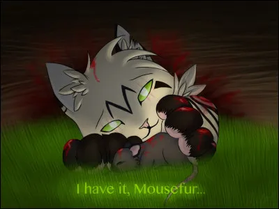 20)
Je suis un ancien aveugle, je suis ami avec Poil de Souris et je détestais Étoile de Feu à son arrivée et même quil ma blessé à loreille. Qui suis-je ?