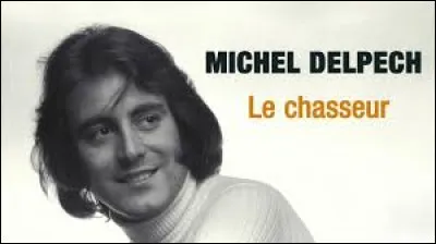 L'un des plus grands succès de Michel Delpech est "Le Chasseur" sorti en 1974 : quel est l'autre titre donné également à cette chanson ?