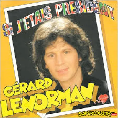 Dans sa chanson "Si j'étais président", qui Gérard Lenorman nomme-t-il premier Ministre ?