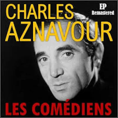 Dans la chanson "Les Comédiens" interprétée par Charles Aznavour en 1962, quels sont les deux autres (à part les comédiens) métiers du spectacle cités ?