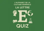 Quiz L'alphabet de la culture g�n�rale : E