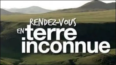 Qui fut le premier présentateur de l'émission "Rendez-vous en terre inconnue" ?