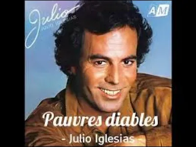 A qui s'adresse Julio Iglesias dans sa chanson "Pauvres Diables" enregistrée en 1979 ?