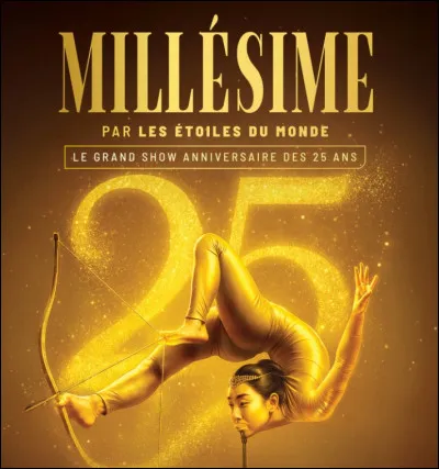 Pionnier du cirque sans animaux, il s'est imposé comme la référence mondiale avec des acrobaties époustouflantes, sa musique en live et ses nouvelles technologies. Quel est ce cirque qui célèbre ses 25 ans cette année avec son nouveau spectacle anniversaire "Millésime" ?