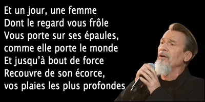 Les paroles de la chanson "Et un jour, une femme" de Florent Pagny sont-elles exactes ?