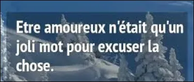 Et on cl&ocirc;ture ce quiz par une petite citation. Quelle romanci&egrave;re a &eacute;crit : ''&Ecirc;tre amoureux n'&eacute;tait qu'un joli mot pour excuser la chose.'' ?