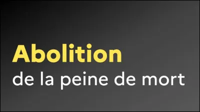 En quelle ann&eacute;e la peine de mort a-t-elle &eacute;t&eacute; abolie en France ?