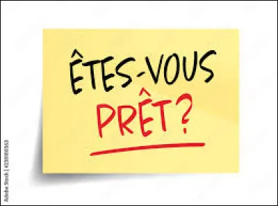 Vous &ecirc;tes pr&ecirc;t ?
