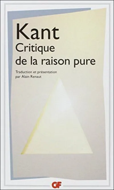 Qui est l�auteur de ''La Critique de la raison pure'' ?
