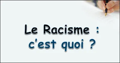 Qu’est-ce que le racisme ?