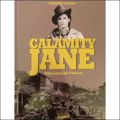 Quel &eacute;tait le nom de famille de cette notori&eacute;t&eacute; de la conqu&ecirc;te de l'Ouest qu'on surnommait "Calamity Jane'' ?