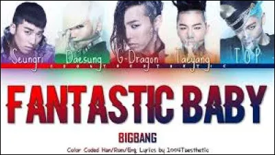 Qui a chant&eacute; sur "Fantastic Baby" de Big Bang ?