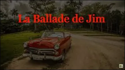Qui chante "La Ballade de Jim" ?