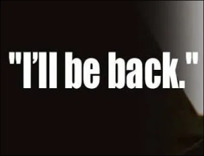 Dans quel film trouve-t-on cette r&eacute;plique : "I'll be back" ?