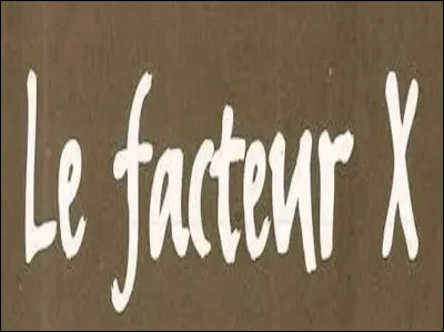 Qu'est-ce que le facteur X en biologie ?