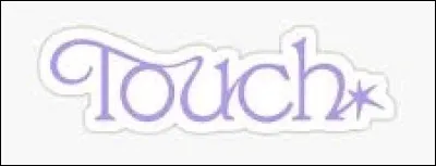 Qui a interpr&eacute;t&eacute; "Touch" ?