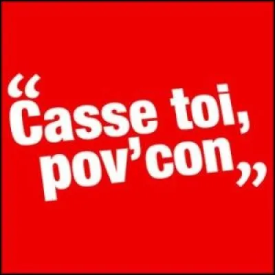 ''Casse-toi, pauv' con !''. Quel homme politique a eu cette phase m&eacute;morable lors de sa visite officielle au Salon de l'agriculture ?