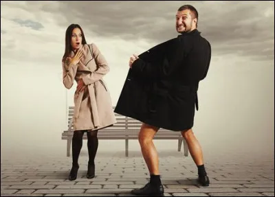 Et celui qui veut vous montrer son petit oiseau, c'est un...