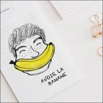 "Avoir la banane" veut dire avoir le sourire ou &ecirc;tre de tr&egrave;s bonne humeur. On peut aussi dire avoir la�