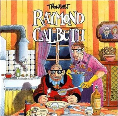 Dans la BD humoristique, comment s'appelle la femme de Raymond Calbuth ?
