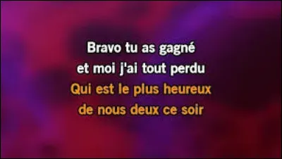 "Nous avons jou&eacute; notre vie ensembleEt puis un beau jour la chance a tourn&eacute;On ne finira pas la partie ensembleEt chacun s'en va seul de son c&ocirc;t&eacute;..."Qui est l'interpr&egrave;te, en 1981 ?
