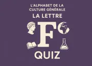 Quiz L'alphabet de la culture g�n�rale : F