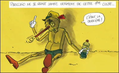 Pinocchio n'a pas eu de chance : il a eu la gueule de bois toute sa vie !