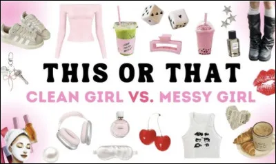 Penses-tu &ecirc;tre une clean girl ou une messy girl ?